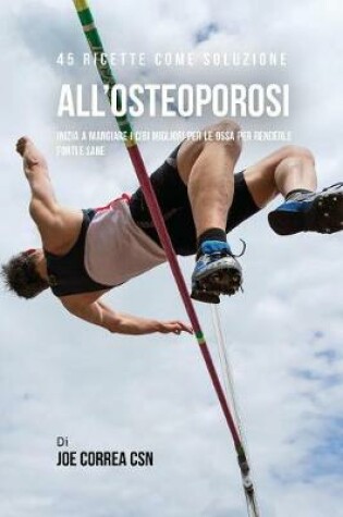 Cover of 45 Ricette Come Soluzione All'osteoporosi
