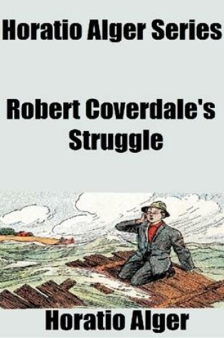 Cover of Horatio Alger Series: Robert Coverdale's Struggle