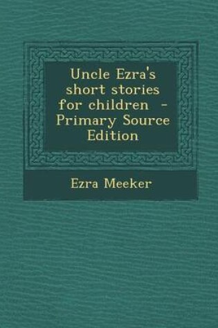 Cover of Uncle Ezra's Short Stories for Children - Primary Source Edition