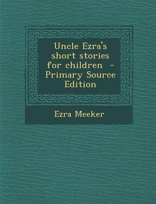 Book cover for Uncle Ezra's Short Stories for Children - Primary Source Edition