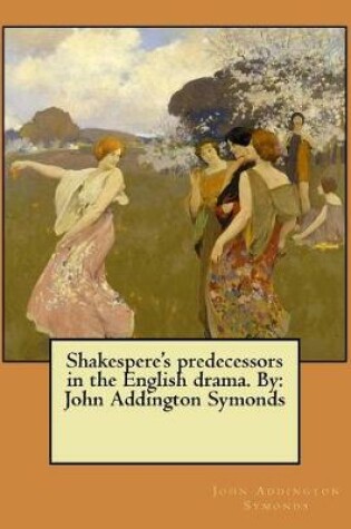 Cover of Shakespere's predecessors in the English drama. By