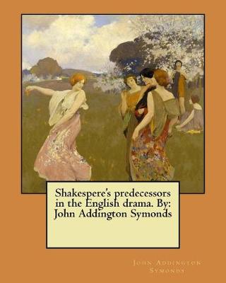 Book cover for Shakespere's predecessors in the English drama. By