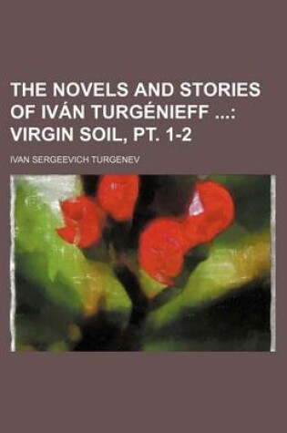 Cover of The Novels and Stories of Ivan Turgenieff; Virgin Soil, PT. 1-2