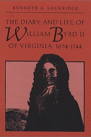 Cover of The Diary, and Life, of William Byrd II of Virginia, 1674-1744