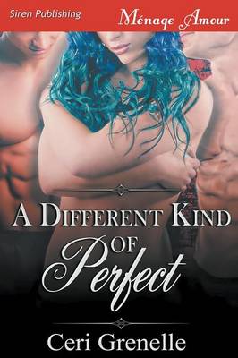 Book cover for A Different Kind of Perfect (Siren Publishing Menage Amour)