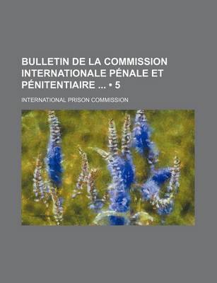 Book cover for Bulletin de La Commission Internationale Penale Et Penitentiaire (5 )