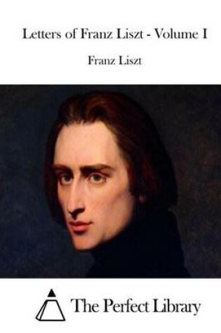 Cover of Letters of Franz Liszt - Volume I