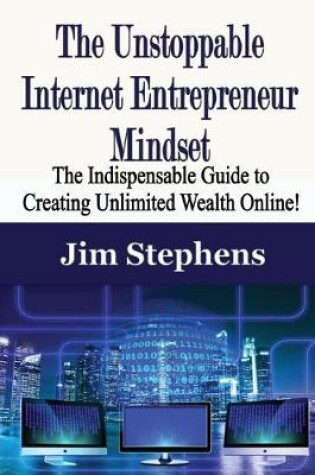Cover of The Unstoppable Internet Entrepreneur Mindset