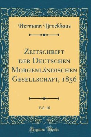 Cover of Zeitschrift Der Deutschen Morgenlandischen Gesellschaft, 1856, Vol. 10 (Classic Reprint)