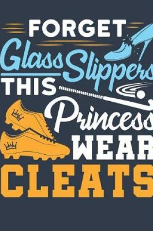 Cover of Forget Glass Slippers This Princess Wears Cleats