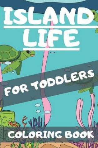 Cover of Island Life Coloring Book For Toddlers