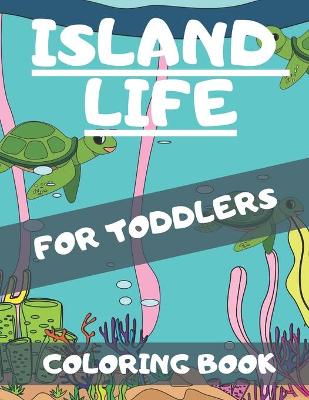 Book cover for Island Life Coloring Book For Toddlers