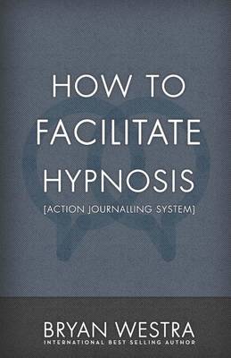 Book cover for How To Facilitate Hypnosis [Action Journalling System]