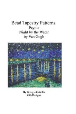 Cover of Bead Tapestry Patterns Peyote Night by the Water by Van Gogh