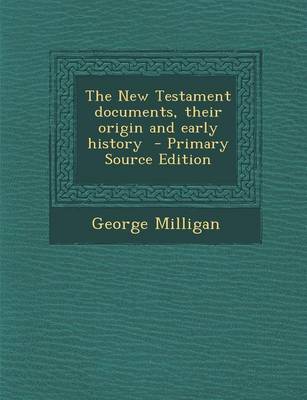 Book cover for The New Testament Documents, Their Origin and Early History - Primary Source Edition