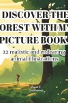 Book cover for I Discover The Forest With My Picture Book - Picture Book for Child