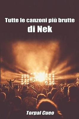 Book cover for Tutte Le Canzoni Piu Brutte Di NEK