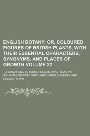 Cover of English Botany; To Which Will Be Added, Occasional Remarks Volume 22