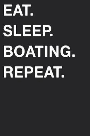 Cover of Eat Sleep Boating Repeat