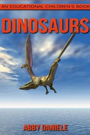 Cover of Dinosaurs! An Educational Children's Book about Dinosaurs with Fun Facts & Photos