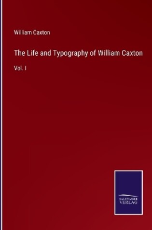 Cover of The Life and Typography of William Caxton