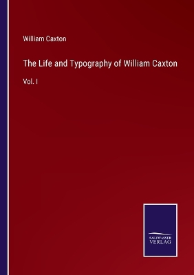 Book cover for The Life and Typography of William Caxton