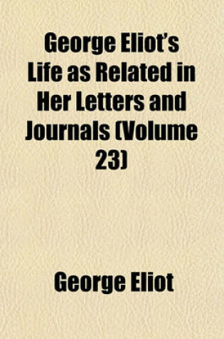 Cover of George Eliot's Life as Related in Her Letters and Journals Volume 23