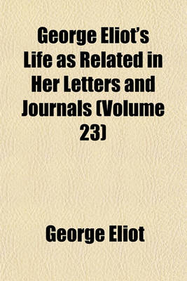 Book cover for George Eliot's Life as Related in Her Letters and Journals Volume 23