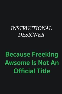 Book cover for Instructional Designer because freeking awsome is not an offical title