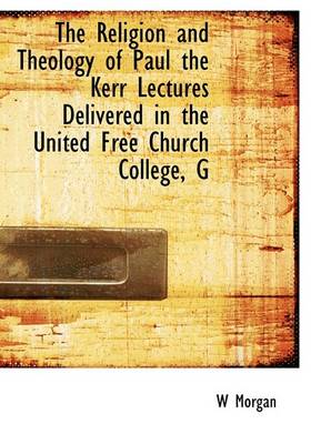 Book cover for The Religion and Theology of Paul the Kerr Lectures Delivered in the United Free Church College, G