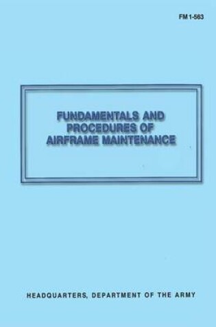 Cover of Fundamentals and Procedures of Airframe Maintenance (FM 1-563)