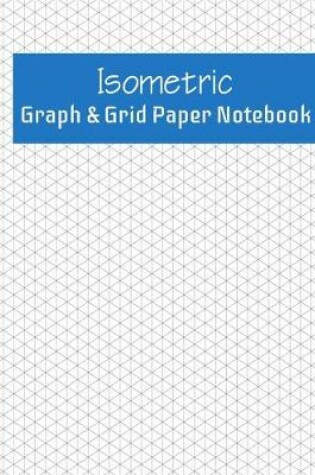 Cover of Isometric Graph And Dot Grid Paper Notebook