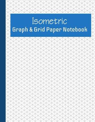 Book cover for Isometric Graph And Dot Grid Paper Notebook