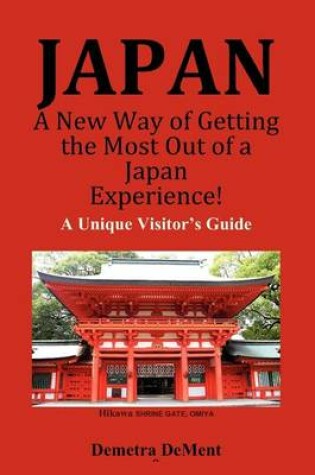 Cover of JAPAN A New Way of Getting the Most Out of a Japan Experience!