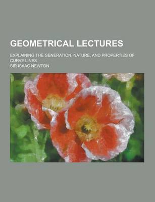 Book cover for Geometrical Lectures; Explaining the Generation, Nature, and Properties of Curve Lines