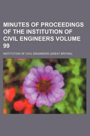 Cover of Minutes of Proceedings of the Institution of Civil Engineers Volume 99