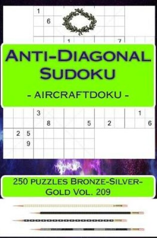 Cover of Anti-Diagonal Sudoku - Aircraftdoku - 250 Puzzles Bronze-Silver-Gold Vol. 209