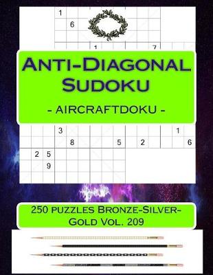 Book cover for Anti-Diagonal Sudoku - Aircraftdoku - 250 Puzzles Bronze-Silver-Gold Vol. 209