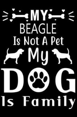 Cover of My Beagle is not a pet my Dog is family