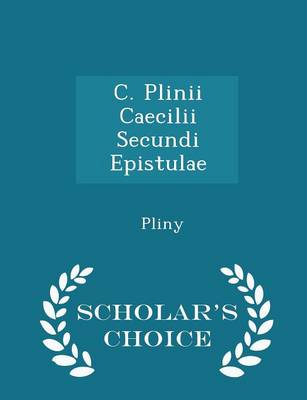 Book cover for C. Plinii Caecilii Secundi Epistulae - Scholar's Choice Edition
