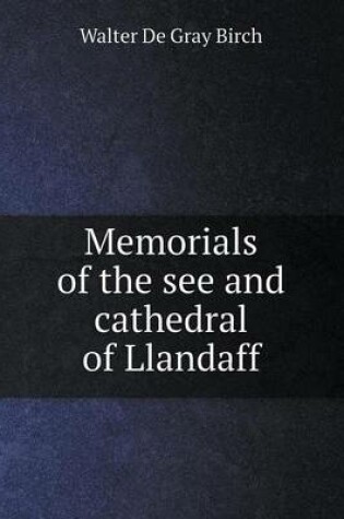 Cover of Memorials of the see and cathedral of Llandaff