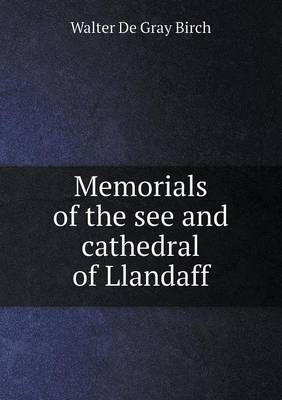 Book cover for Memorials of the see and cathedral of Llandaff