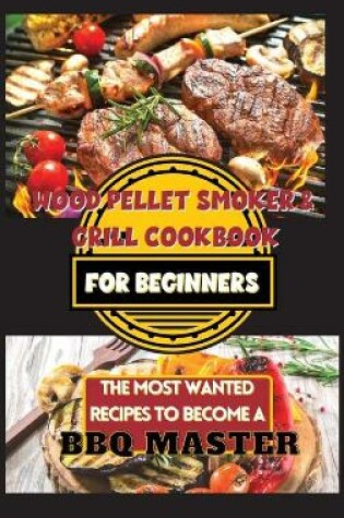 Cover of Wood Pellet Smoker & Grill Cookbook For Beginners