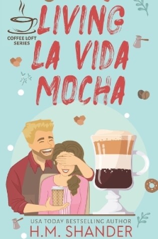 Cover of Living La Vida Mocha (The Coffee Loft Series)