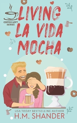 Book cover for Living La Vida Mocha (The Coffee Loft Series)