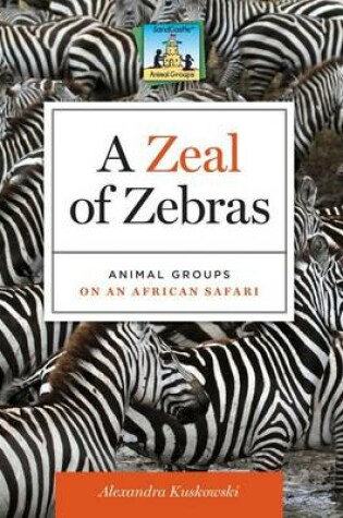 Cover of Zeal of Zebras:: Animal Groups on an African Safari