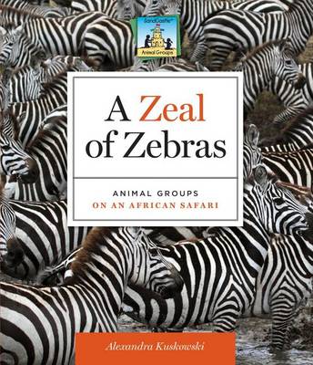 Cover of Zeal of Zebras:: Animal Groups on an African Safari