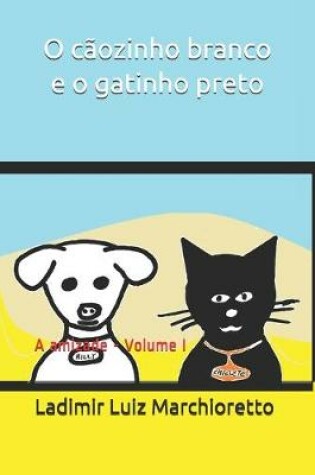 Cover of O cãozinho branco e o gatinho preto