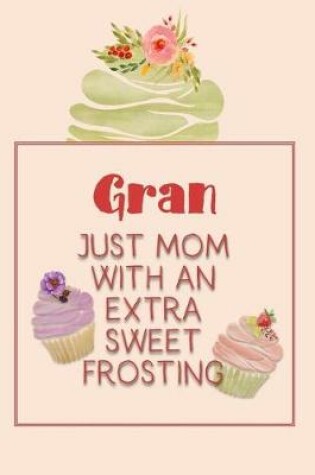 Cover of Gran Just Mom with an Extra Sweet Frosting