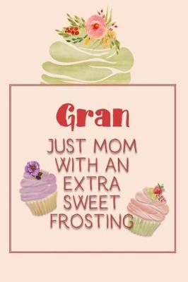 Book cover for Gran Just Mom with an Extra Sweet Frosting